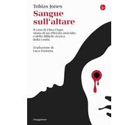 Sangue sull'altare. Il caso Elisa Claps: storia di un efferato omicidio e della difficile ricerca della verità
