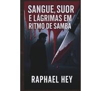 Sangue, Suor e Lágrimas em Ritmo de Samba