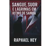 Sangue, Suor e Lágrimas em Ritmo de Samba