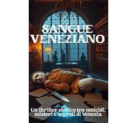 SANGUE VENEZIANO (Italian Edition): Un thriller storico tra omicidi, misteri e segreti di Venezia (Italian Crime Fiction)