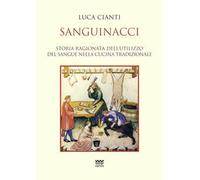 Sanguinacci. Storia ragionata dell'utilizzo del sangue nella cucina tradizionale