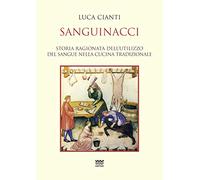 Sanguinacci. Storia ragionata dell'utilizzo del sangue nella cucina tradizionale