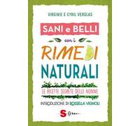 Sani e belli con i rimedi naturali. Le ricette segrete delle nonne