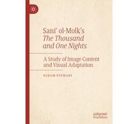 Sani‘ ol-Molk’s The Thousand and One Nights: A Study of Image Content and Visual Adaptation