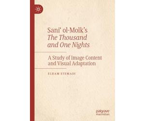 Sani‘ ol-Molk’s The Thousand and One Nights: A Study of Image Content and Visual Adaptation