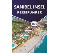 SANIBEL INSEL REISEFÜHRER 2026: Entdecken Sie Top-Strände, Attraktionen, Aktivitäten und Aktivitäten im Freien, Naturschutzgebiete, lebendiges Nachtleben und lokale Kultur an der Golfküste Floridas