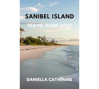 SANIBEL ISLAND TRAVEL GUIDE 2025: Top Attractions, Hidden Gems, and Must-Know Tips for the Ultimate Florida Beach Vacation