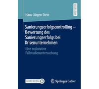 Sanierungserfolgscontrolling - Bewertung des Sanierungserfolgs bei Krisenunternehmen: Eine explorative Fallstudienuntersuchung