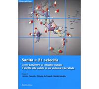 Sanità a 21 velocità. Come garantire ai cittadini italiani il diritto alla...