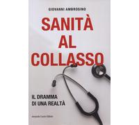 Sanità al collasso. Il dramma di una realtà - Ambrosino Giovanni