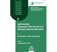 Sanità digitale. Regolamento “EHDS” (UE 2025/327) sullo spazio europeo dei dati sanitari. Uso dei dati e assetti organizzativi (Vol. 1)