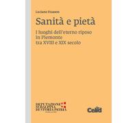 Sanità e pietà. I luoghi dell'eterno riposo in Piemonte tra XVIII e XIX se...