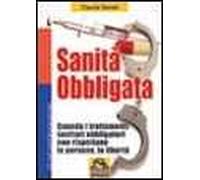 Sanità obbligata. Quando i trattamenti sanitari obbligatori non rispettano le persone, la libertà