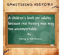 Sanitizing History: A children's book for adults, because real history was way too uncomfortable