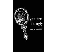 Saniya Kaushal you are not ugly (Tascabile)
