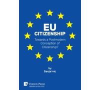 Sanja Ivic EU Citizenship: Towards a Postmodern Conception of C (Digital online)