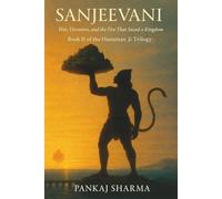 SANJEEVANI: War, Devotion, and the Fire That Saved a Kingdom - Book II of the Hanuman Ji Trilogy
