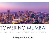Sanjog Mhatre Towering Mumbai (Copertina rigida)