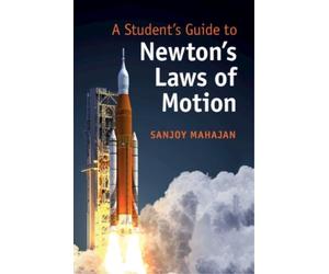 Sanjoy Mahajan A Student's Guide to Newton's Laws of Motion (Tascabile)