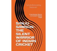 SANJU SAMSON-THE SILENT WARRIOR OF INDIAN CRICKET: From Kerala Shores to Cricket's Global Stage