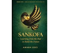 Sankofa: Go Back and Fetch It: The African Art of Learning from the Past