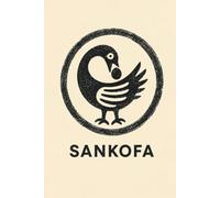 Sankofa: Go Back and Get It - An Adinkra Symbol Notebook for Notes, Reflections & Everyday Thoughts