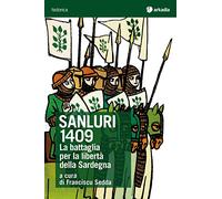 Sanluri 1409. La battaglia per la libertà della Sardegna