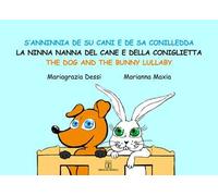 S'anninnia de su cani e de sa conilledda-La ninna nanna del cane e della coniglietta-The dog and the bunny lullaby. Ediz. a colori