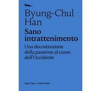 Sano intrattenimento. Una decostruzione della passione al cuore dell'Occidente