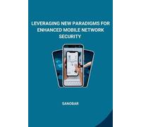 Sanobar Leveraging New Paradigms for Enhanced Mobile Network Securit (Tascabile)