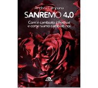 SANREMO 4.0. COM'È CAMBIATO IL FESTIVAL E COME SIAMO - Campana Andrea - 2024