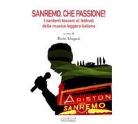 Sanremo, che passione! I cantanti toscani al Festival della musica leggera italiana