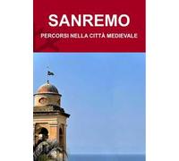 Sanremo. Percorsi nella città medievale