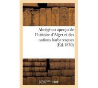 Sans Auteur Abrégé ou aperçu de l'histoire d'Alger et des nations ba (Tascabile)