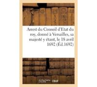 Sans Auteur Arrest du Conseil d'Etat du roy, donné à Versailles, sa (Tascabile)