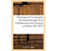 Sans Auteur Chronique de la Conquête de Constantinople Et de l'Établ (Tascabile)