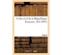 Sans Auteur Code Civil de la République Française. Tome 3 (Tascabile)