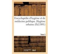 Sans Auteur Encyclopédie d'Hygiène Et de Médecine Publique. Tome 3, (Tascabile)