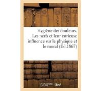 Sans Auteur Hygiène Des Douleurs. Les Nerfs Et Leur Curieuse Influen (Tascabile)