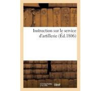 Sans Auteur Instruction Sur Le Service d'Artillerie, Usage Des Élève (Tascabile)