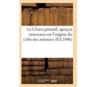 Sans Auteur Le Chien Primitif, Aperçus Nouveaux Sur l'Origine Du Cul (Tascabile)