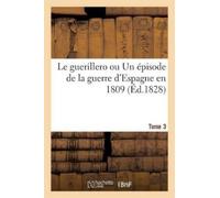 Sans Auteur Le Guerillero Ou Un Épisode de la Guerre d'Espagne En 18 (Tascabile)
