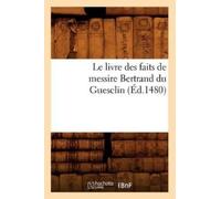 Sans Auteur Le Livre Des Faits de Messire Bertrand Du Guesclin (Éd.1 (Tascabile)