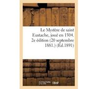 Sans Auteur Le Mystère de Saint Eustache, Joué En 1504. 2e Édition ( (Tascabile)