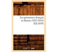 Sans Auteur Les Prisonniers Français En Russie (1813-1814) (Éd.1859) (Tascabile)