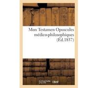 Sans Auteur Mon Testament. Opuscules Médico-Philosophiques (Tascabile) Sciences
