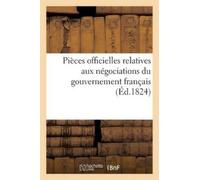 Sans Auteur Pièces officielles relatives aux négociations du gouvern (Tascabile)