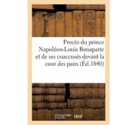 Sans Auteur Procès du prince Napoléon-Louis Bonaparte et de ses coac (Tascabile)