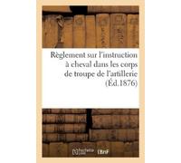 Sans Auteur Règlement sur l'instruction à cheval dans les corps de t (Tascabile)