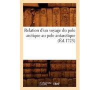 Sans Auteur Relation d'Un Voyage Du Pole Arctique Au Pole Antarctiqu (Tascabile)